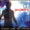 Project-X - Closing Down The Systems
