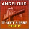 Angelous - It Ain't A Game Part IV [CD1]