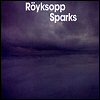 Royksopp - Sparks (feat. Anneli Drecker)