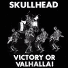 Skullhead - Victory Or Valhalla!