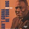 Howlin' Wolf - Ain't Gonna Be Your Dog, Vol.2 [CD 1]