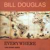 Bill Douglas - Everywhere