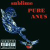 Sublime - Pure Anus